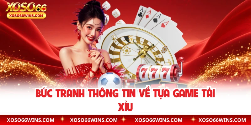 Bức tranh thông tin về tựa game tài xỉu