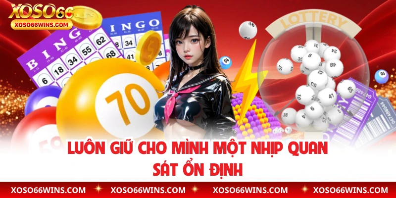 Luôn giữ cho mình một nhịp quan sát ổn định