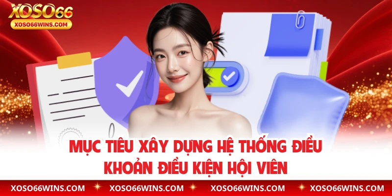 Mục tiêu xây dựng hệ thống điều khoản điều kiện hội viên